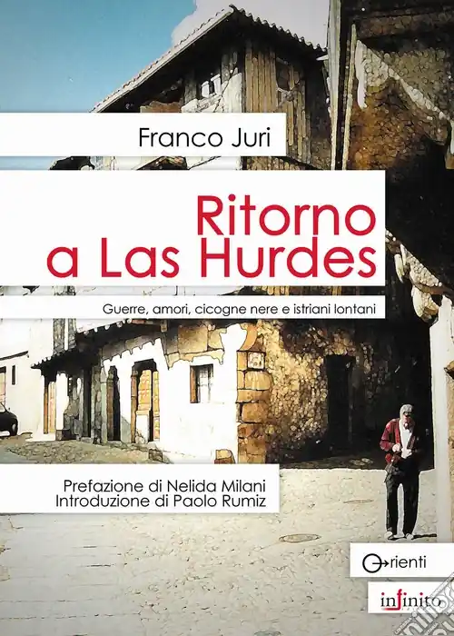 Quantità Limitata Ritorno a Las Hurdes. Guerre, amori, cicogne nere e istriani lontani