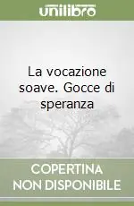 La vocazione soave. Gocce di speranza Ultima Occasione
