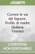 Correre le vie del Signore. Profilo di madre Giuliana Tessaro Prezzo Di Fabbrica