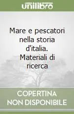 Mare e pescatori nella storia d‘italia. Materiali di ricerca Sconto