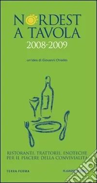 Compra Online Nordest a tavola 2008-2009. Ristoranti, trattorie, enoteche per il piacere della convivialità. Ediz. illustrata
