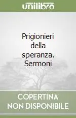 Prigionieri della speranza. Sermoni Prezzo Di Fabbrica