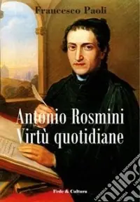 Antonio Rosmini. Virtù quotidiane Promozione Esclusiva
