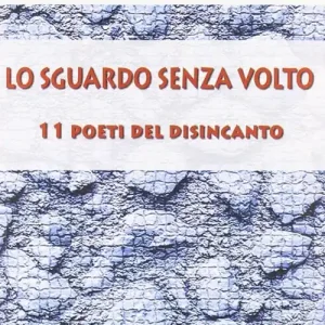 Ultima Occasione Lo sguardo senza volto. 11 poeti del disincanto