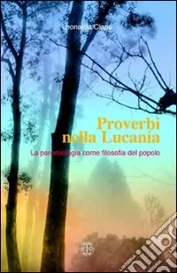 Proverbi nella Lucania. Le paremiologia come filosofia del popolo Nuova Collezione