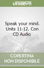 Esclusivo Speak your mind. Units 11-12. Con CD Audio