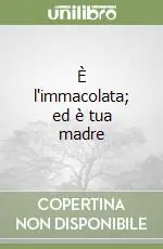 È l‘immacolata; ed è tua madre Reso Gratuito