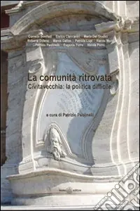 La comunità ritrovata Civitavecchia. La politica difficile Spedito Oggi