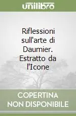 Offerta Limitata Riflessioni sull‘arte di Daumier. Estratto da l‘Icone