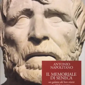 Il memoriale di Seneca. Un galateo del ben vivere e del ben morire Must-Have