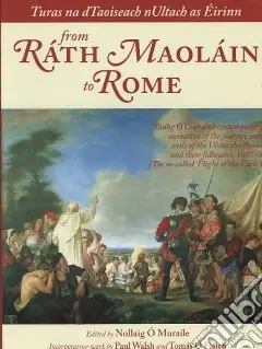 Turas na dTaoiseach nUltach tar Sáile. From Ráth Maoláin to Rome. Ediz. gaelica e inglese Prezzo Ridotto
