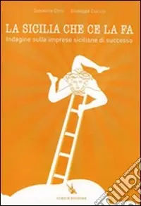 La Sicilia che ce la fa. Indagine sulle imprese siciliane di successo Di Tendenza