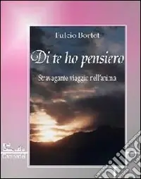 Di te ho pensiero. Stravolgente viaggio nell‘anima Miglior Prezzo
