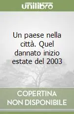 Prezzo Conveniente Un paese nella città. Quel dannato inizio estate del 2003