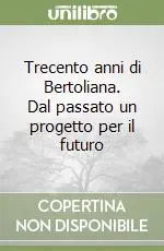 Trecento anni di Bertoliana. Dal passato un progetto per il futuro Professionale