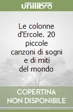 Ultimissimo Modello Le colonne d‘Ercole. 20 piccole canzoni di sogni e di miti del mondo
