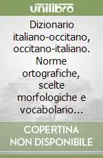 Dizionario italiano-occitano, occitano-italiano. Norme ortografiche, scelte morfologiche e vocabolario dell‘occitano alpino Offerta Lampo