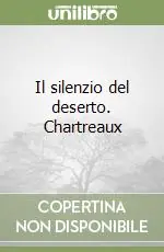 Il silenzio del deserto. Chartreaux Solo Oggi