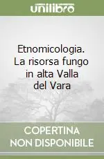 Etnomicologia. La risorsa fungo in alta Valla del Vara Prezzo Scontato