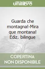 Guarda che montagna!-Mira que montana! Ediz. bilingue Affare