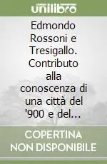 Compra Oggi Stesso Edmondo Rossoni e Tresigallo. Contributo alla conoscenza di una città del ‘900 e del suo rifondatore