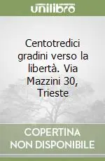 Centotredici gradini verso la libertà. Via Mazzini 30, Trieste Promozione