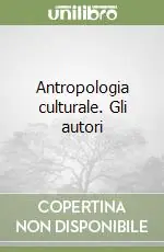 Antropologia culturale. Gli autori Reso Gratuito