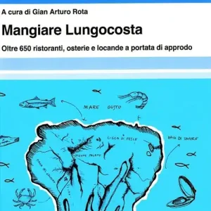 Mangiare lungocosta. Oltre 650 ristoranti, osterie e locande a portata di approdo Scelto Dai Clienti