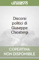 Promozione Esclusiva Discorsi politici di Giuseppe Chiostergi