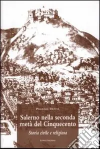 Salerno nella seconda metà del Cinquecento. Storia civile e religiosa Offerta Lampo