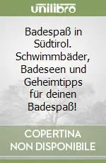Badespaß in Südtirol. Schwimmbäder, Badeseen und Geheimtipps für deinen Badespaß! Nuovo Arrivo