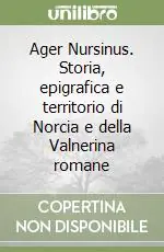 Ager Nursinus. Storia, epigrafica e territorio di Norcia e della Valnerina romane Nuovo Arrivo