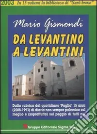 Professionale Da levantino a levantini. Dalla rubrica del quotidiano «Puglia» 15 anni (2008-1993) di diario non sempre polemico sul meglio e (soprattutto) sul peggio di tutti noi. Vol. 6