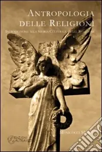 Antropologia delle religioni. Introduzione alla storia culturale delle religioni Sconto