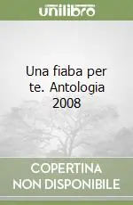Una fiaba per te. Antologia 2008 Offerta Lampo