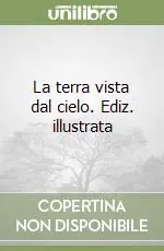 Prezzo Di Fabbrica La terra vista dal cielo. Ediz. illustrata