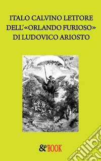 Consegna Rapida Italo Calvino lettore dell‘«Orlando furioso» di Ludovico Ariosto