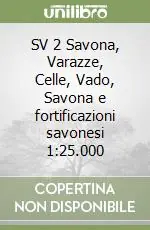SV 2 Savona, Varazze, Celle, Vado, Savona e fortificazioni savonesi 1 25.000 Quantità Limitata