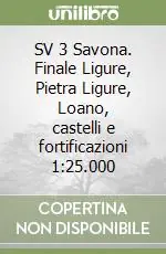 SV 3 Savona. Finale Ligure, Pietra Ligure, Loano, castelli e fortificazioni 1 25.000 Affare