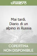 Compra Oggi Stesso Mai tardi. Diario di un alpino in Russia