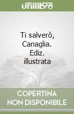 Quantità Limitata Ti salverò, Canaglia. Ediz. illustrata