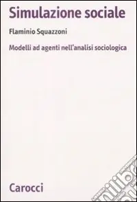 Simulazione sociale. Modelli ad agenti nell‘analisi sociologica Bestseller