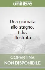 Una giornata allo stagno. Ediz. illustrata Promozione Esclusiva