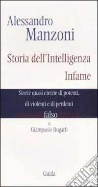 Manzoni. Storia dell‘intelligenza infame. Storie quasi eterne di potenti, di violenti e di perdenti Più Venduto