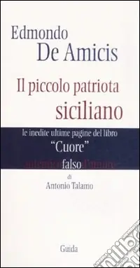 Edmondo De Amicis. Il piccolo patriota siciliano. Le inedite pagine del libro «Cuore» Promozione Esclusiva