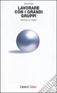 Lavorare con i grandi gruppi. Strumenti e metodi Non Perdere