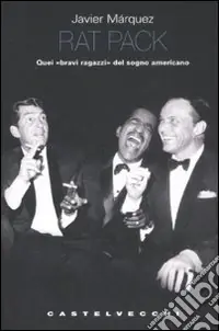 Offerta Limitata Rat pack. Quei «bravi ragazzi» del sogno americano