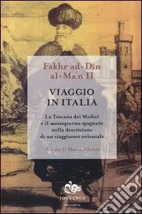 Direttamente Dal Produttore Viaggio in Italia. La Toscana dei Medici e il Mezzogiorno spagnolo nella descrizione di un viaggiatore orientale