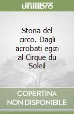 Affare Storia del circo. Dagli acrobati egizi al Cirque du Soleil