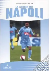 La storia del Napoli. Ediz. illustrata A Buon Prezzo